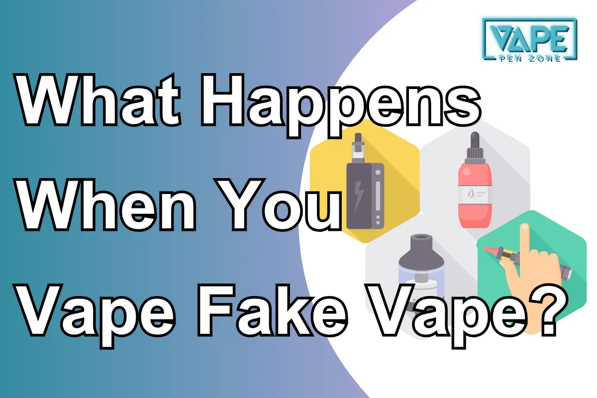 What Happens When You Vape Fake Vape