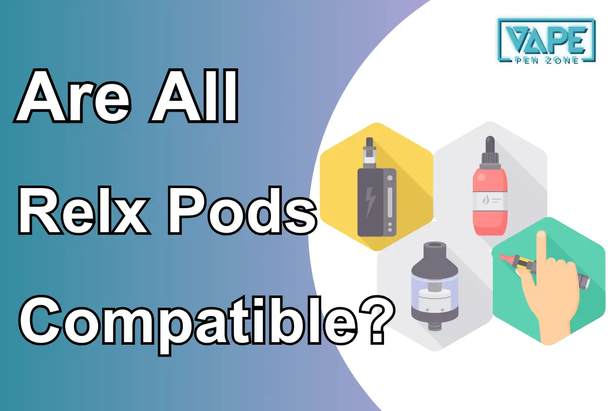 Are All Relx Pods Compatible