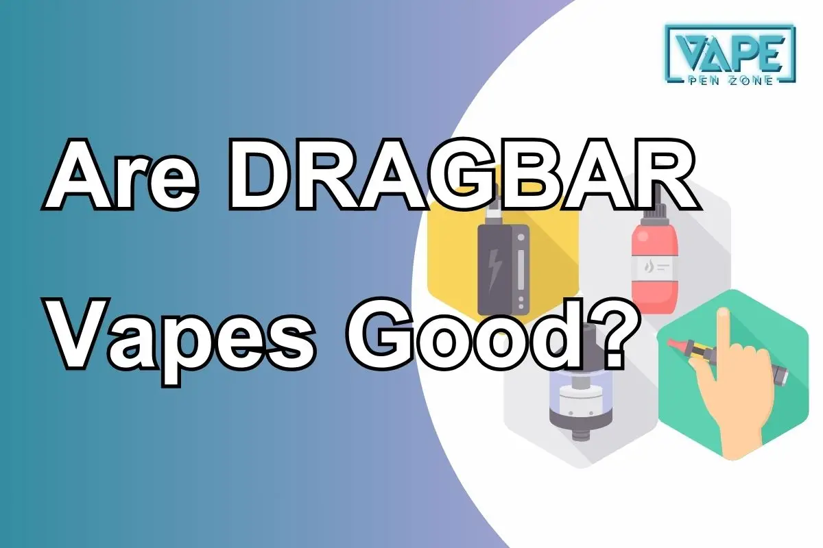 Are DRAGBAR Vapes Good