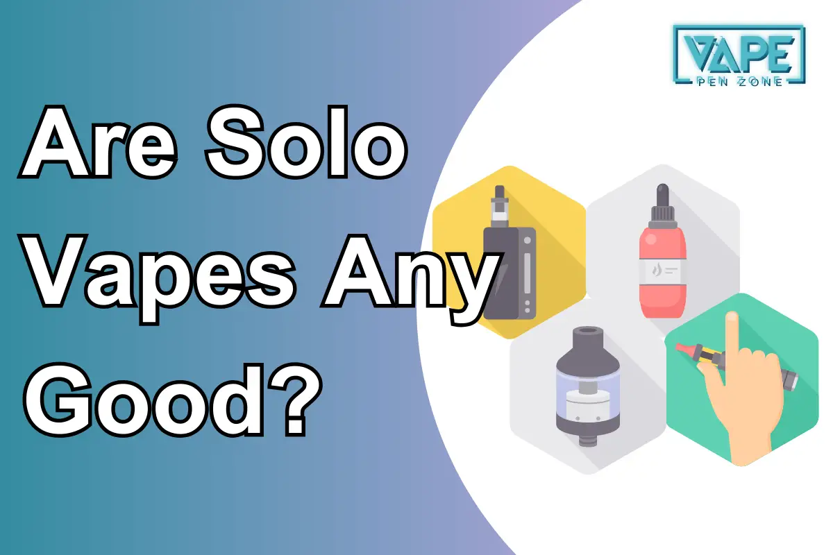 Are Solo Vapes Any Good?