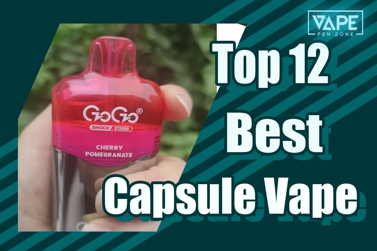 Top 12 Best Capsule Vape