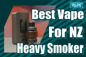 Best Vape For Heavy Smoker NZ