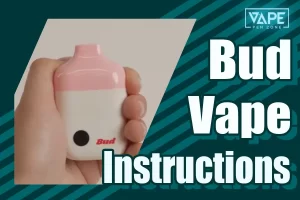 Bud Vape Instructions