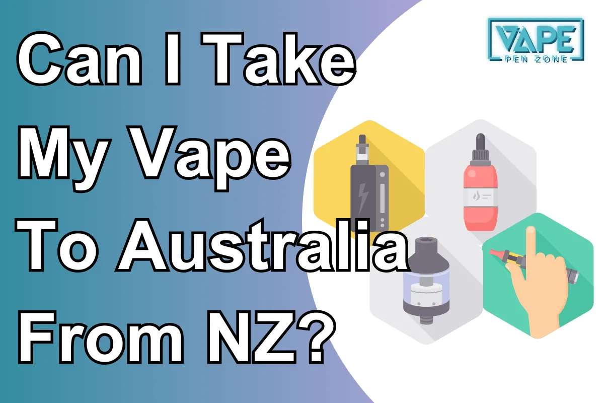 Can I Take My Vape To Australia From NZ?