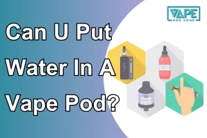 Can U Put Water In A Vape Pod