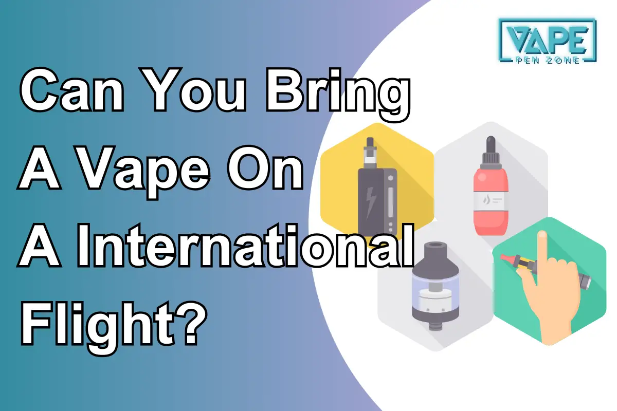 Can You Bring A Vape On A International Flight?