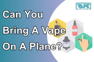 Can You Bring A Vape On A Plane