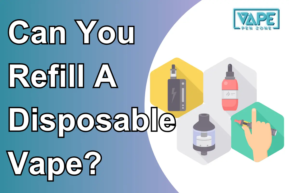 Can You Refill A Disposable Vape?