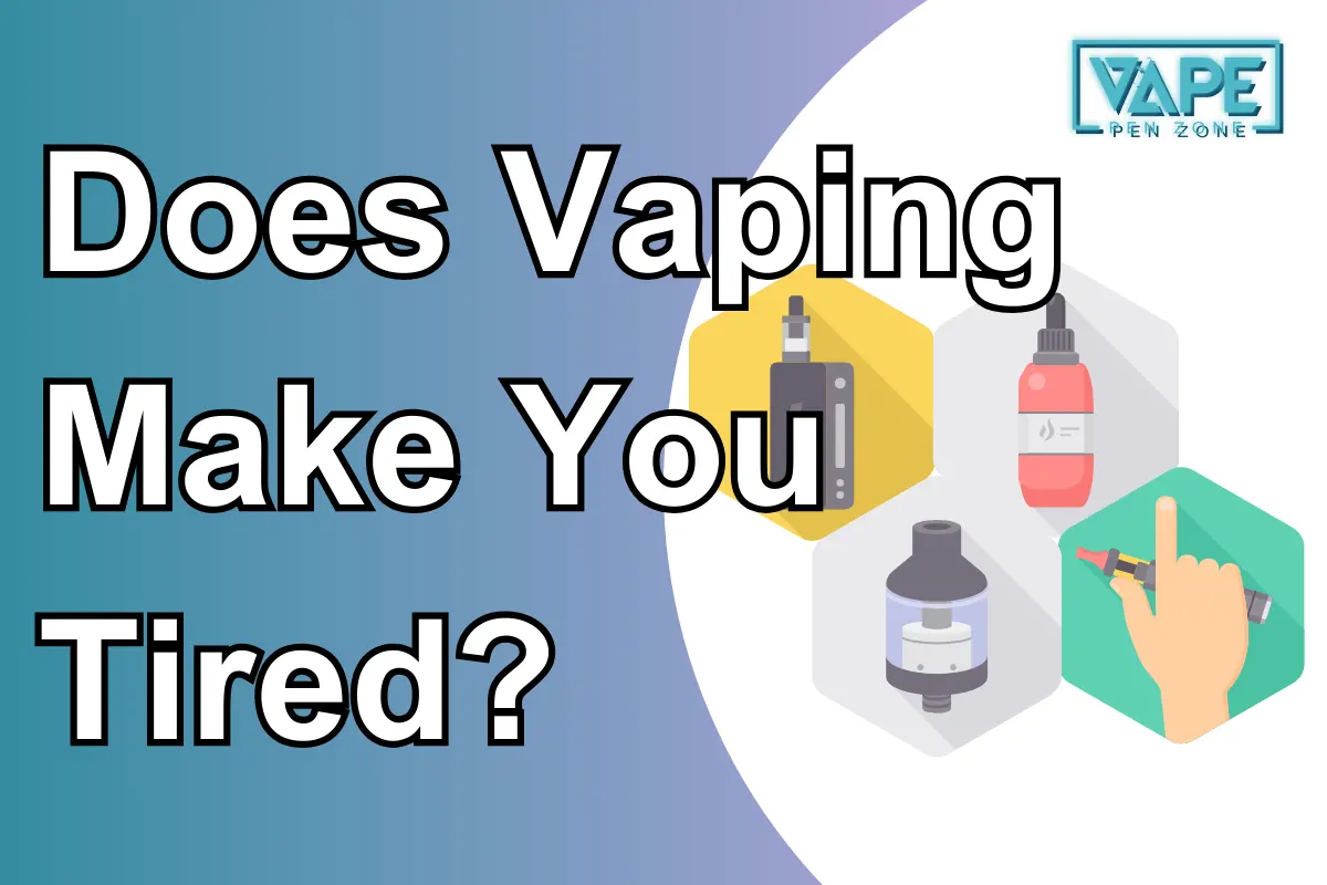 Does Vaping Make You Tired?