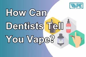 How Dentists Tell You Vape