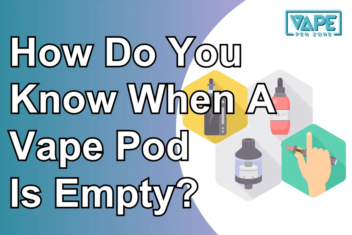 How Do You Know When A Vape Pod Is Empty