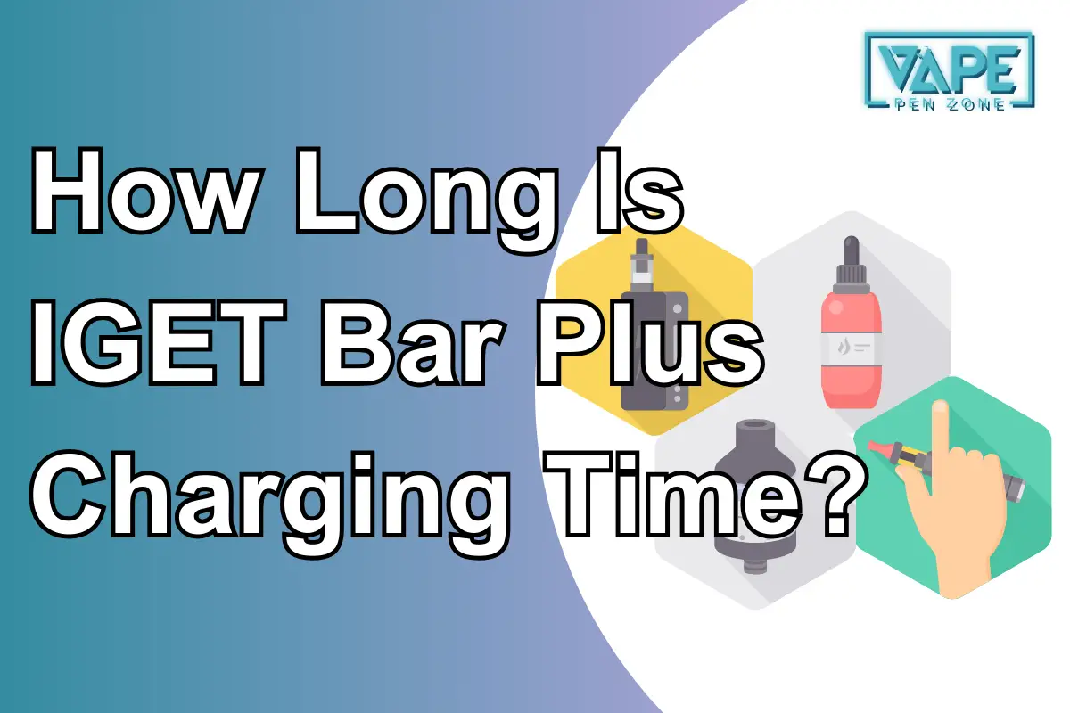 How Long Is IGET Bar Plus Charging Time?