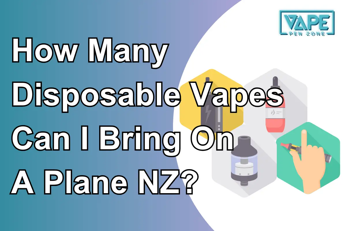 How Many Disposable Vapes Can I Bring On A Plane NZ?