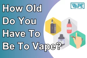 How Old Do You Have To Be To Vape