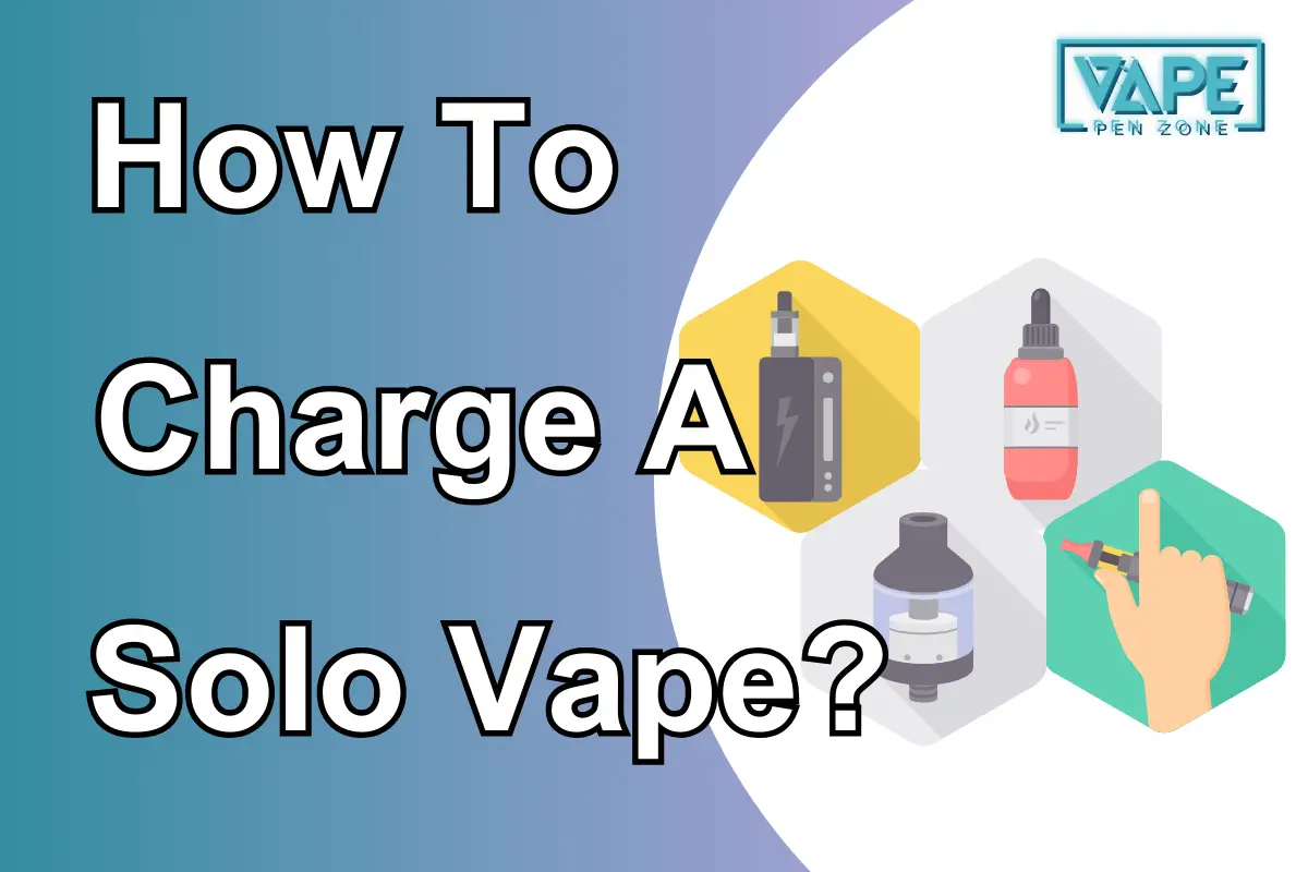 How To Charge A Solo Vape