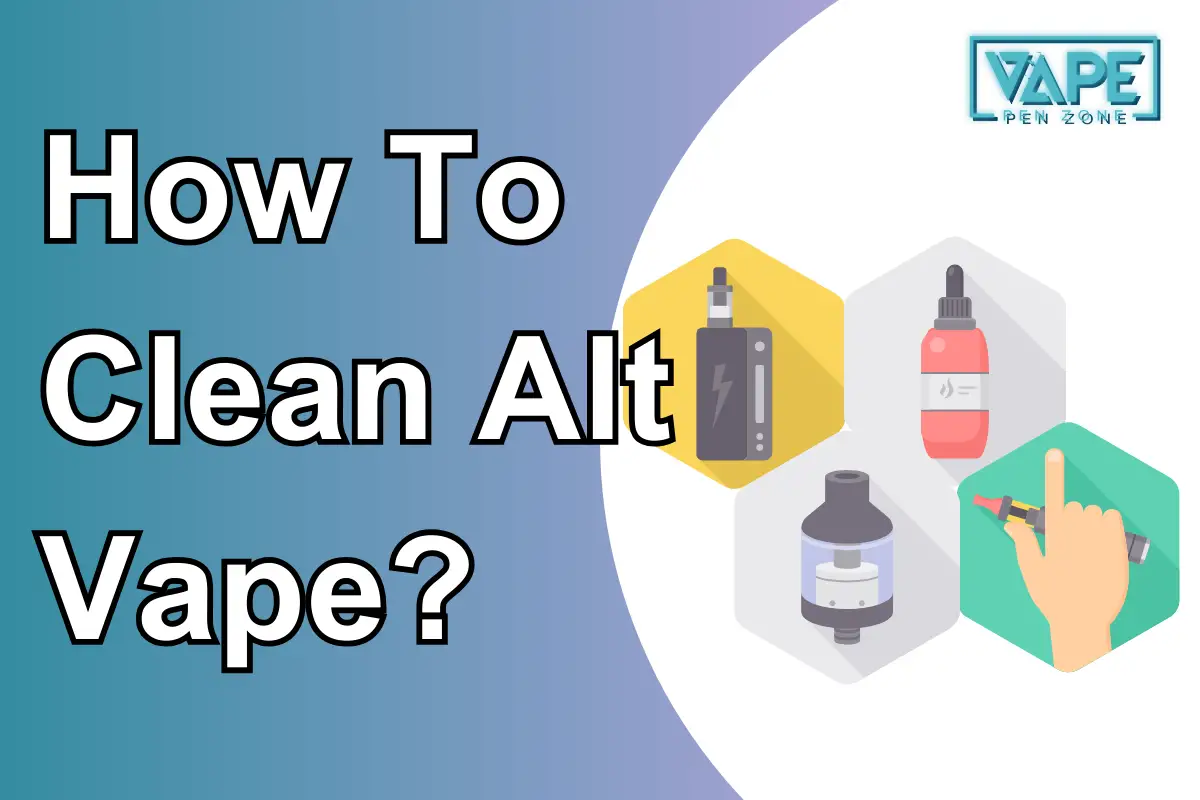 How To Clean Alt Vape?