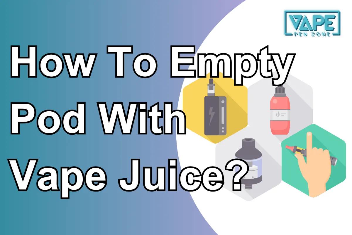 How To Empty Pod With Vape Juice?