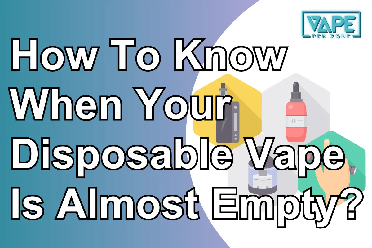 How To Know When Your Disposable Vape Is Almost Empty?