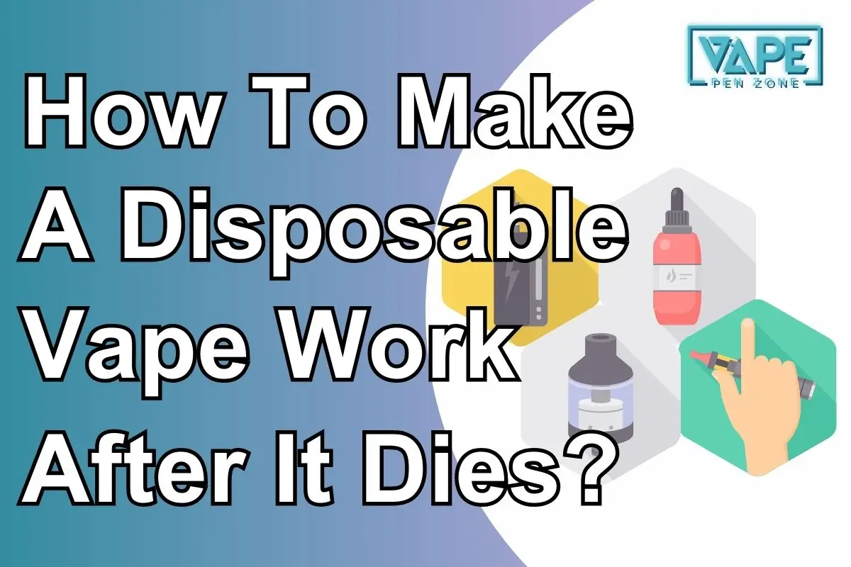 How To Make A Disposable Vape Work After It Dies