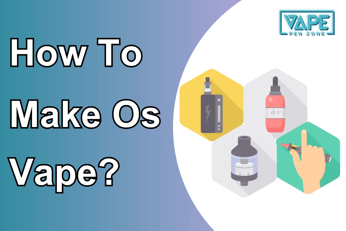 How To Make Os Vape?