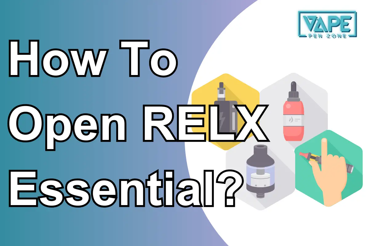 How To Open RELX Essential?