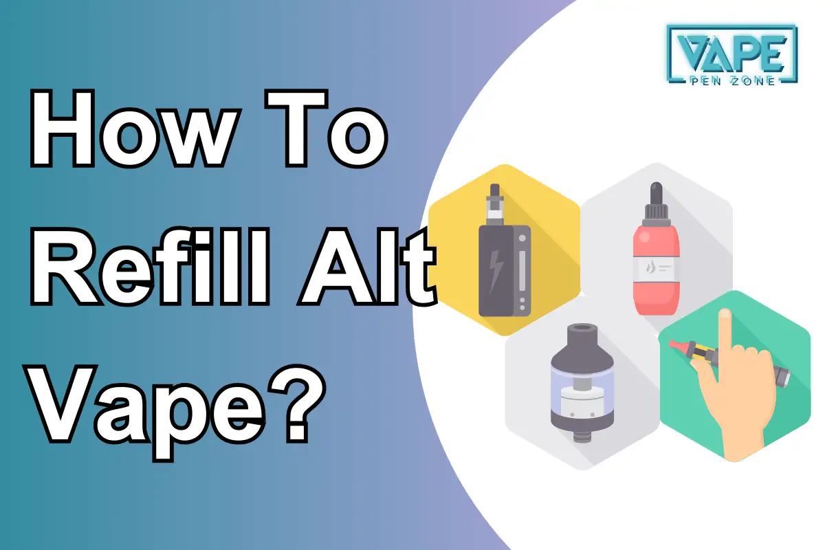 How To Refill Alt Vape?