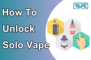 How To Unlock Solo Vape