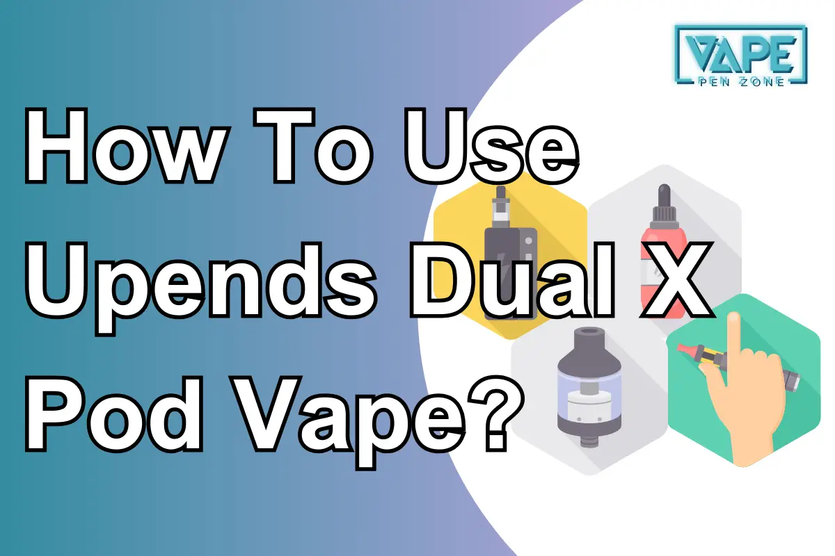 How To Use Upends Dual X Pod Vape