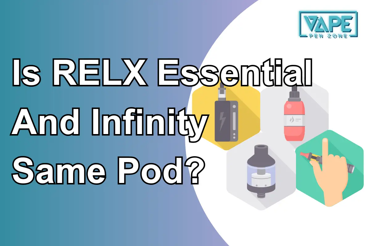 Is RELX Essential And Infinity Same Pod?