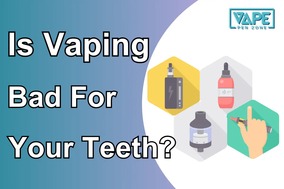 Is Vaping Bad For Your Teeth