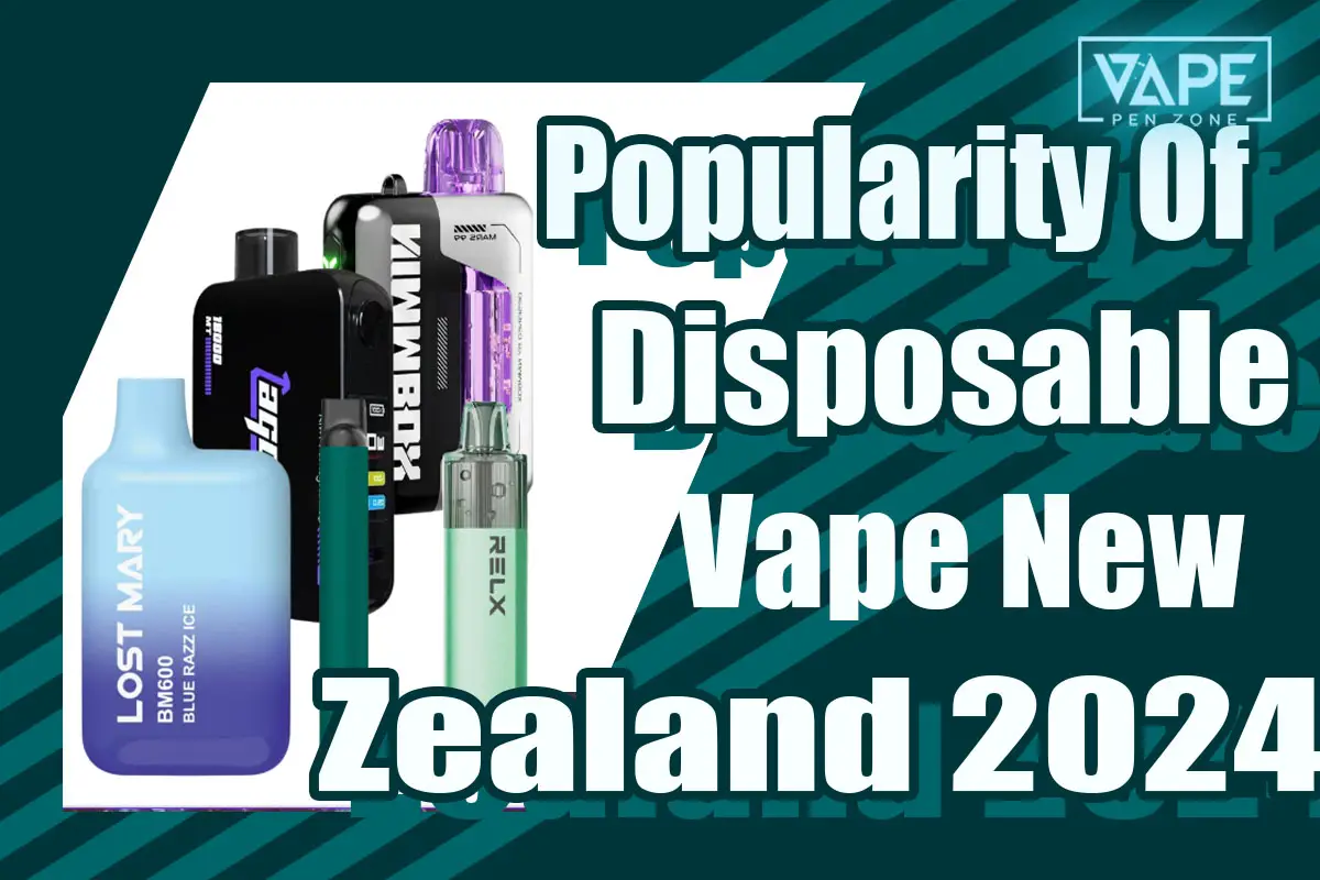 Popularity Of Disposable Vape New Zealand 2024