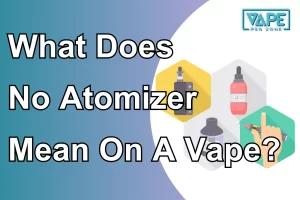 What Does No Atomizer Mean On A Vape