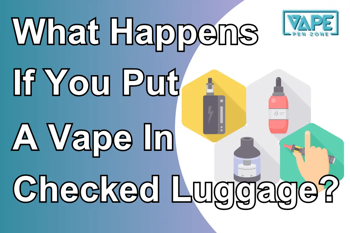 What Happens If You Put A Vape In Checked Luggage