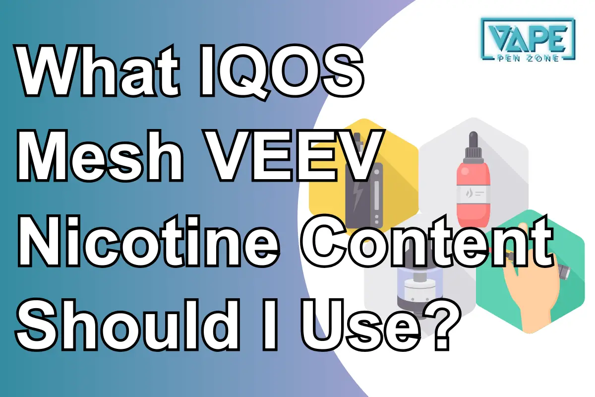 What IQOS Mesh Veev Nicotine Content Should I Use