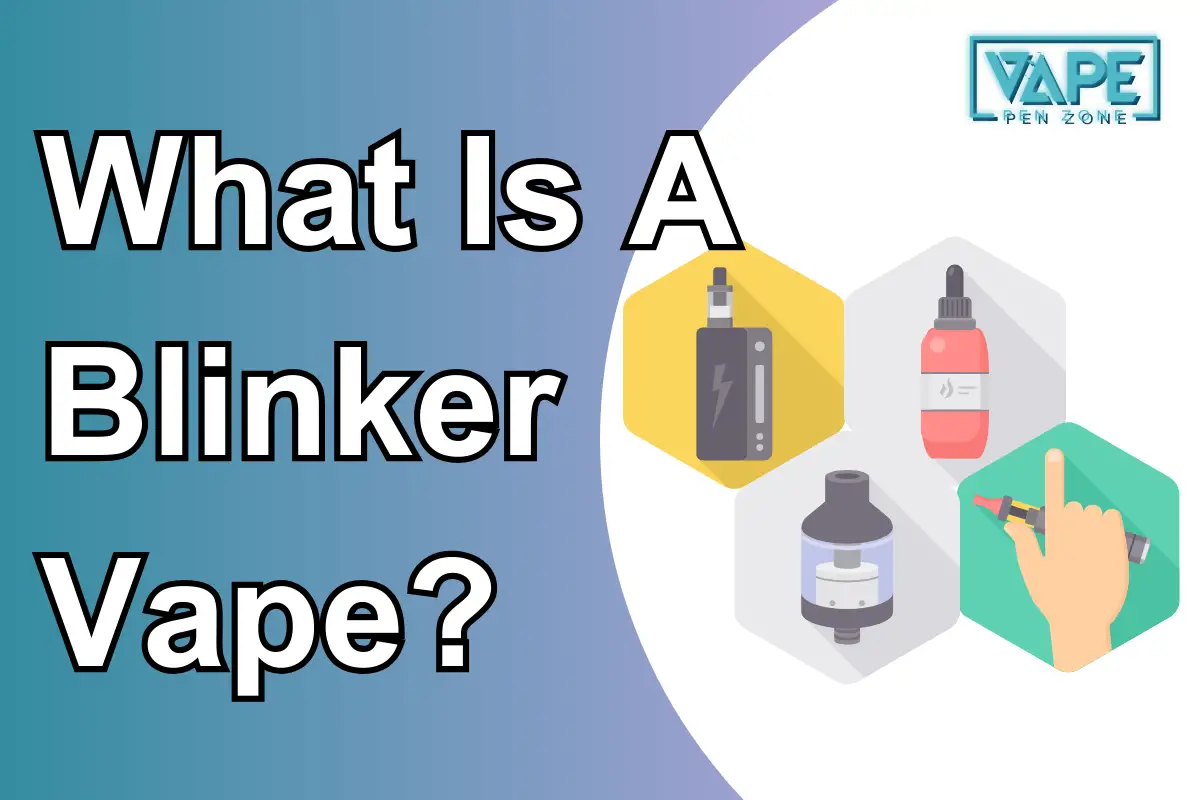 What Is A Blinker Vape?