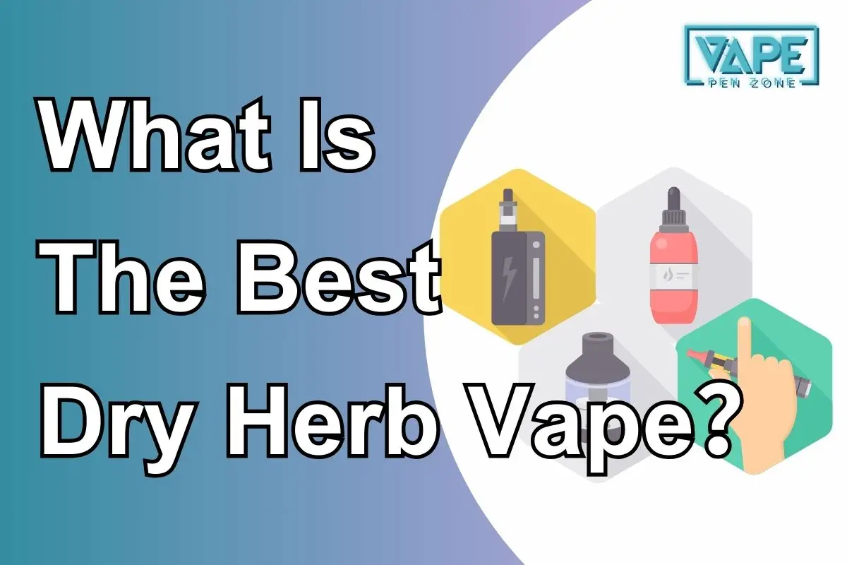 What Is The Best Dry Herb Vape