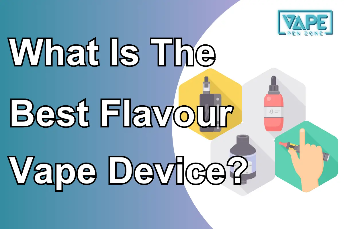 What Is The Best Flavour Vape Device？