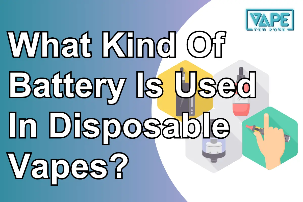 What Kind Of Battery Is Used In Disposable Vapes?