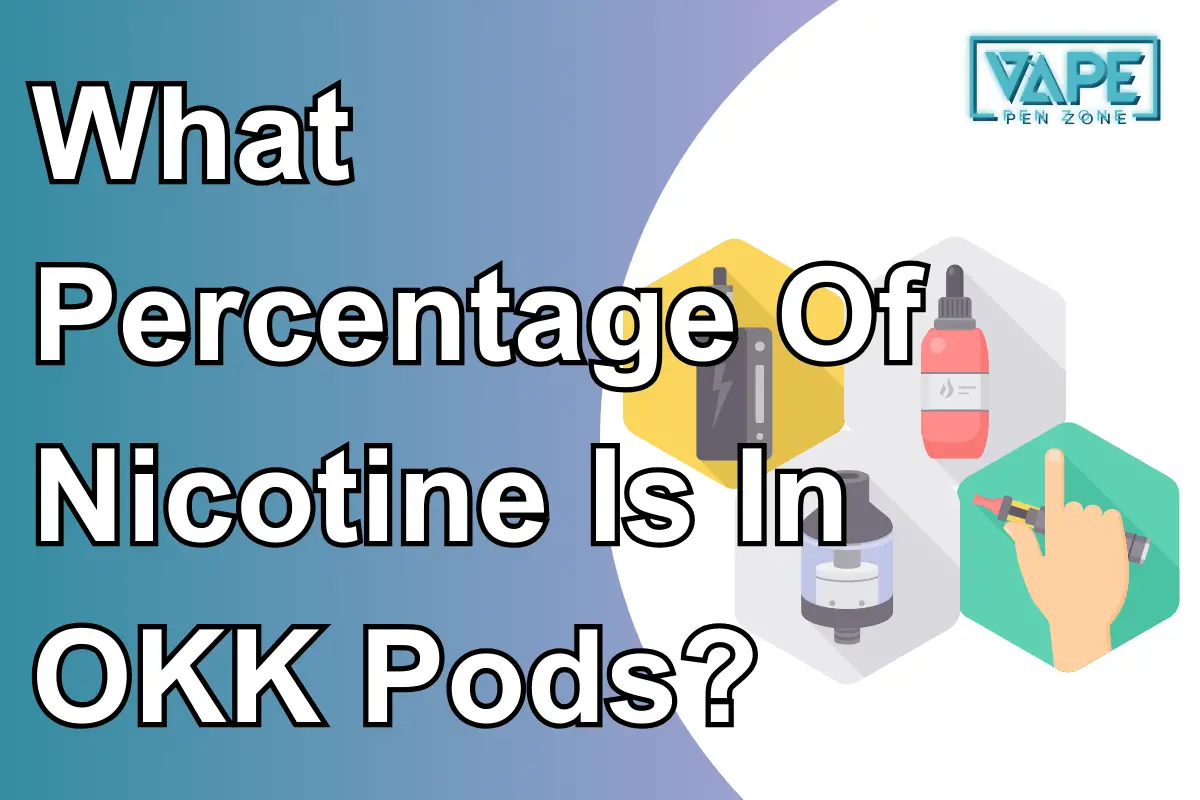 What Percentage Of Nicotine Is In OKK Pods