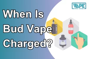 When Is Bud Vape Charged?