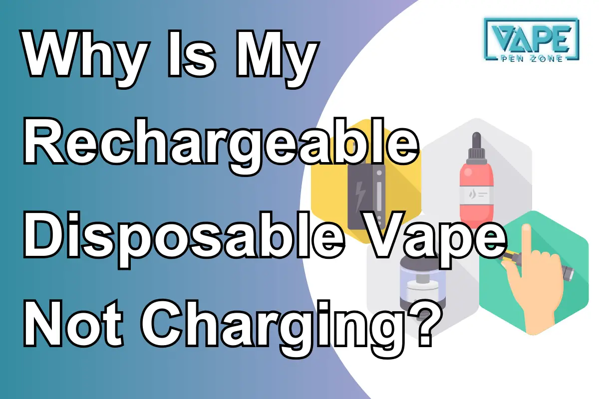 Why Is My Rechargeable Disposable Vape Not Charging?