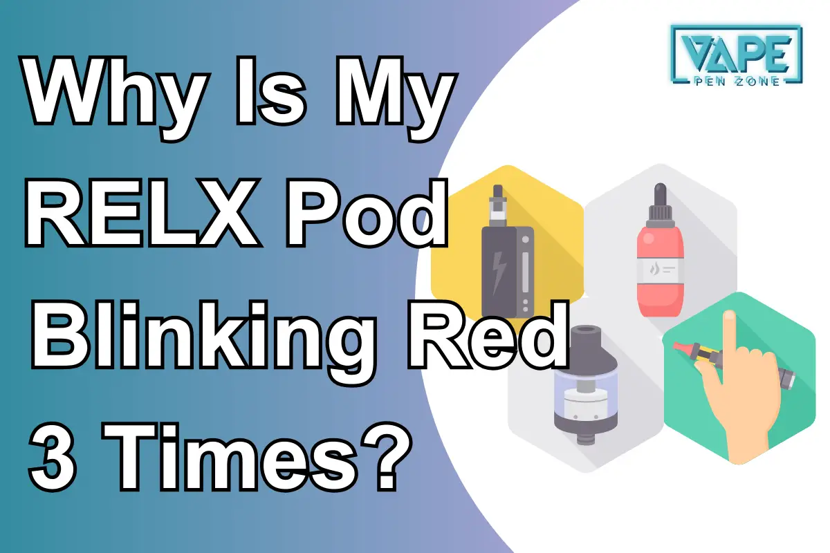 Why Is My RELX Pod Blinking Red 3 Times?