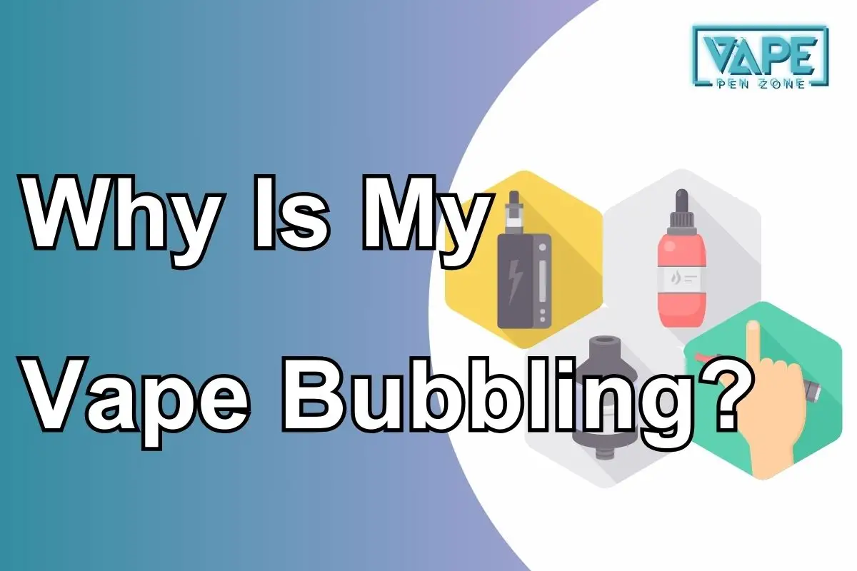 Why Is My Vape Bubbling