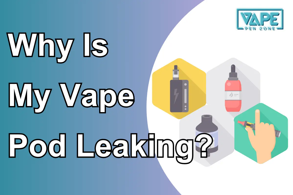 Why Is My Vape Pod Leaking?