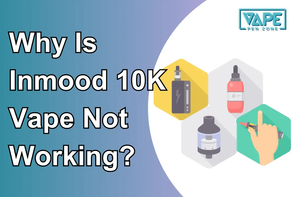 Why Is The Inmood 10K Vape Not Working?