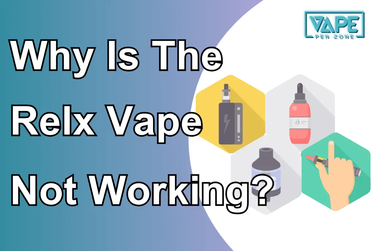 Why Is The Relx Vape Not Working？