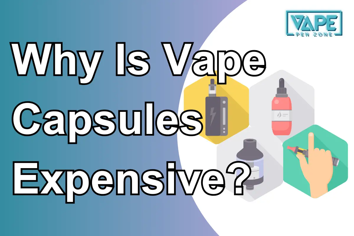 Why Is Vape Capsules Expensive?