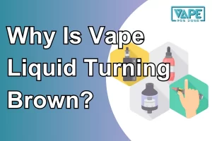 Why Is Vape Liquid Turning Brown?